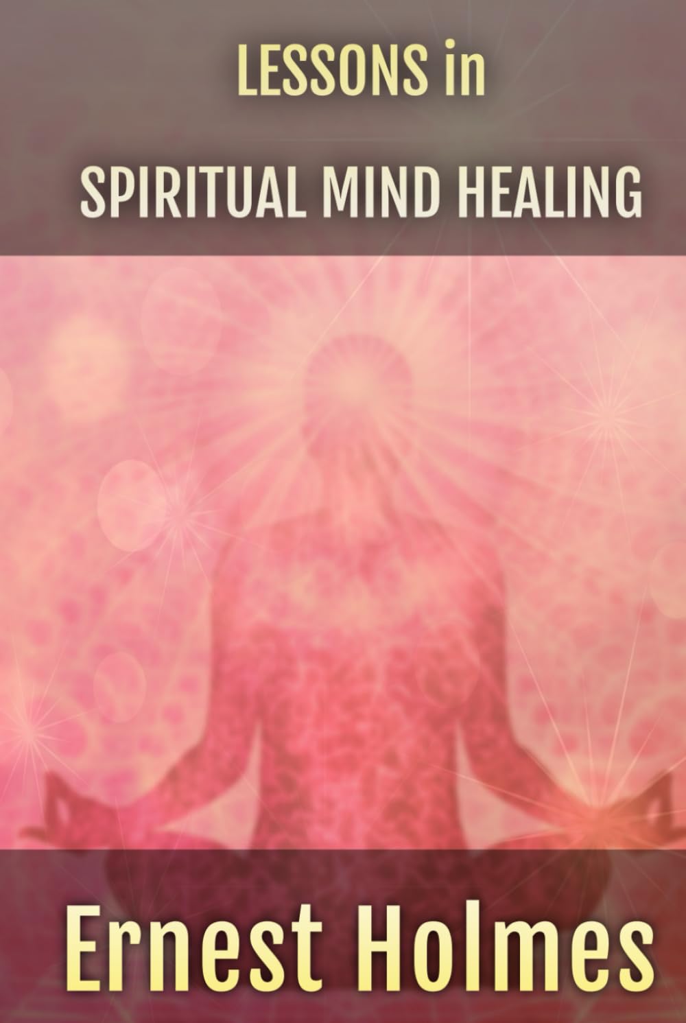 Lessons in Spiritual Mind Healing (Short. Simple. Spiritual.)
