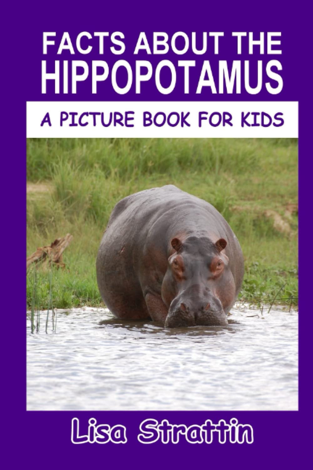 Facts About the Hippopotamus (A Picture Book For Kids)