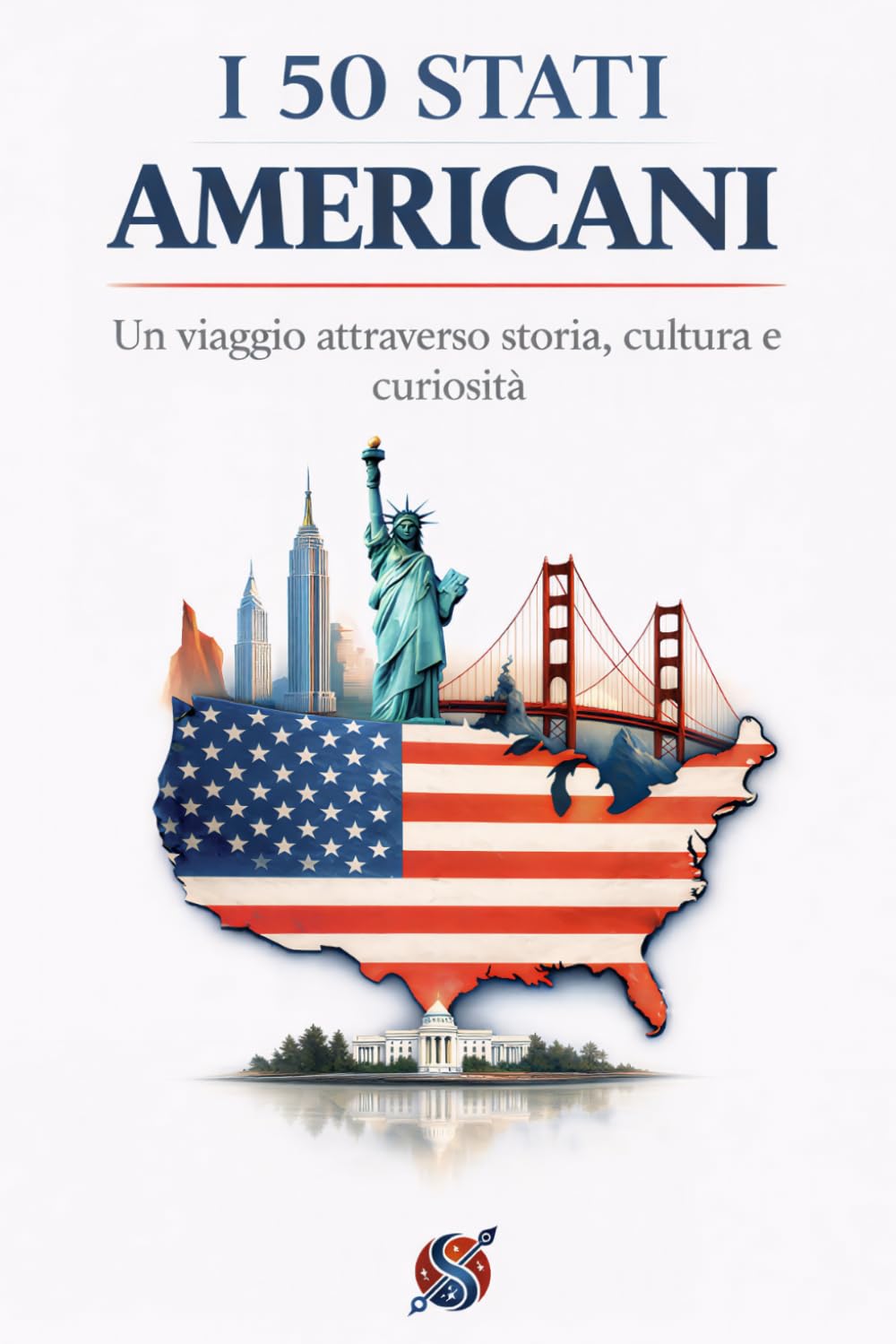 I 50 STATI AMERICANI: Un viaggio attraverso storia, cultura e curiosità (Italian Edition)      Paperback – April 22, 2025