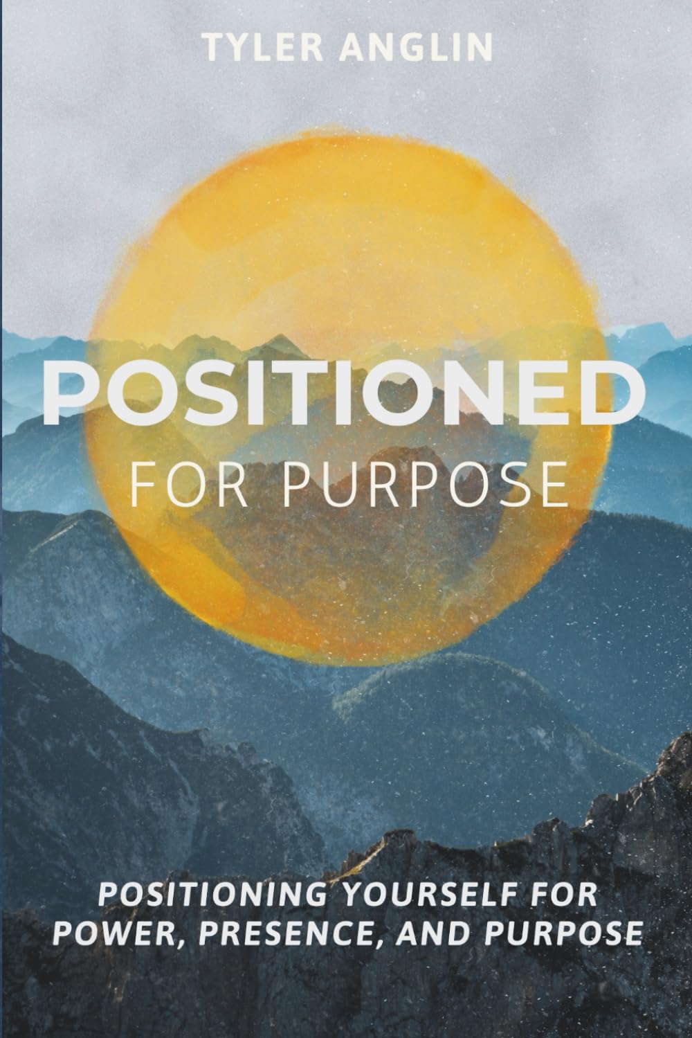 Positioned for Purpose: Positioning Yourself for Power, Presence, and Purpose