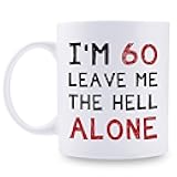 60th Birthday Gifts for Women Men I'm 60 Leave Me The Hell Alone Mug 60 Year Old Birthday Gifts for Mom Dad Husband Wife Brother Sisters Grandma Grandpa Friends 11 oz Coffee Mug