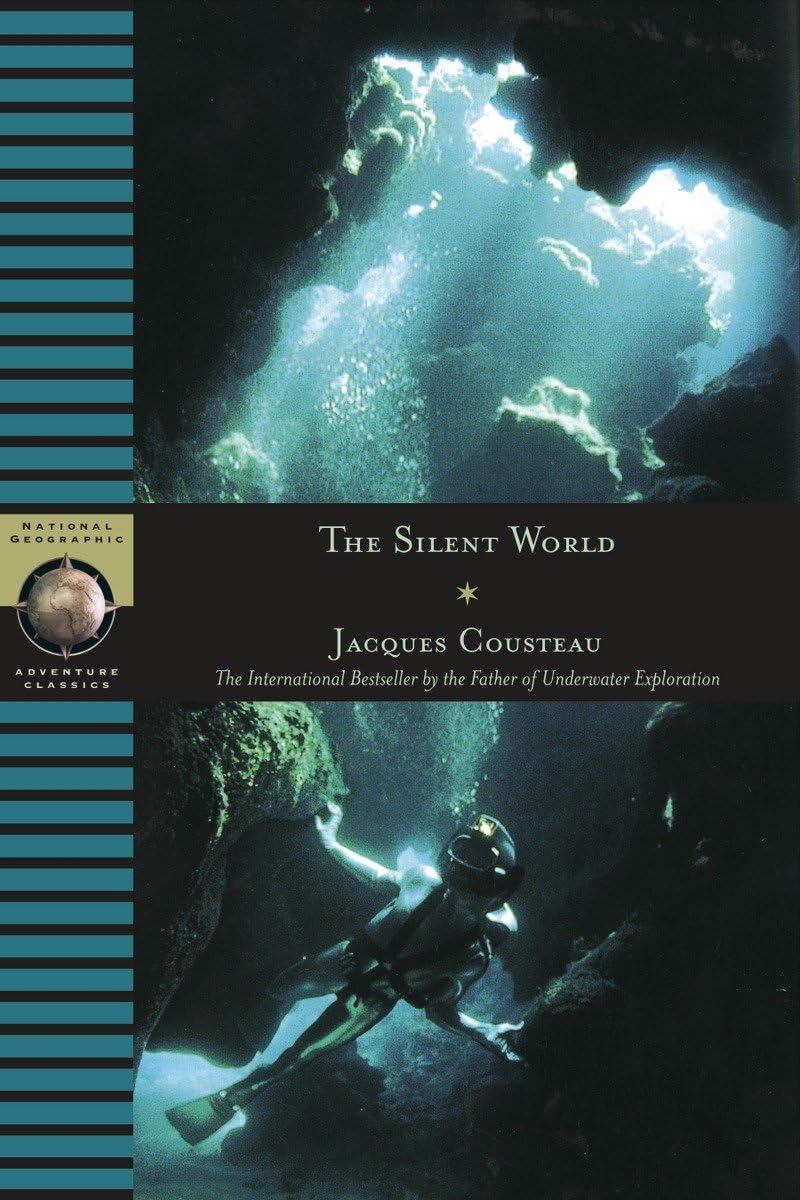 The Silent World: The International Bestseller by the Father of Underwater Exploration (National Geographic Adventure Classics)