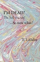 I'M Dead? The hell you say! ...So now what? 1588987396 Book Cover