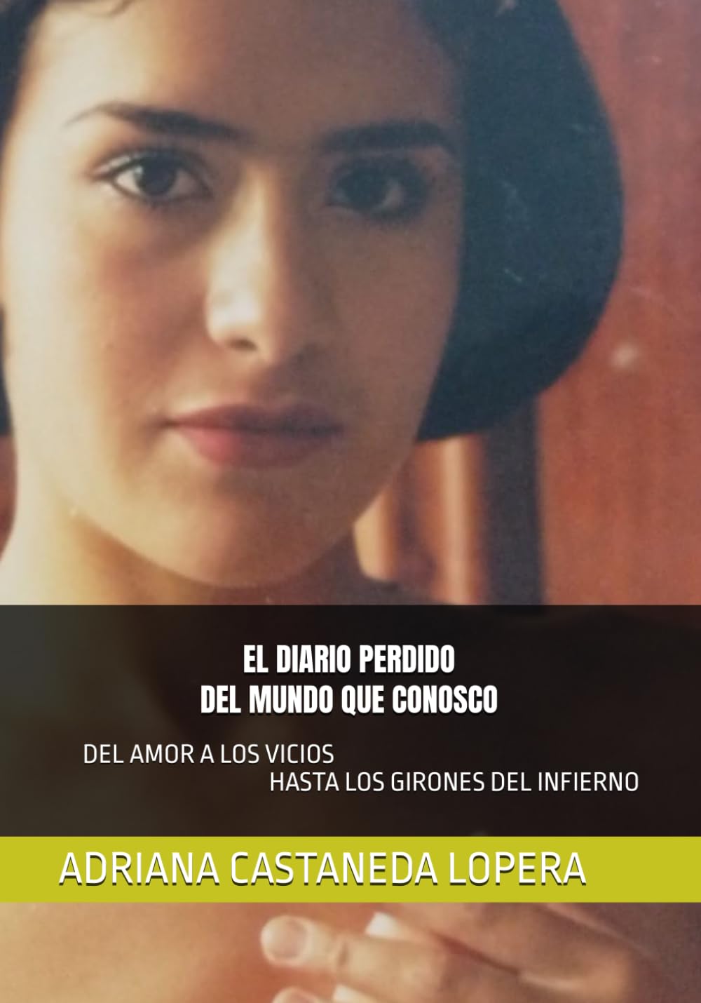 EL DIARIO PERDIDO DEL MUNDO QUE CONOSCO: DEL AMOR A LOS VICIOS HASTA LOS GIRONES DEL INFIERNO: 1