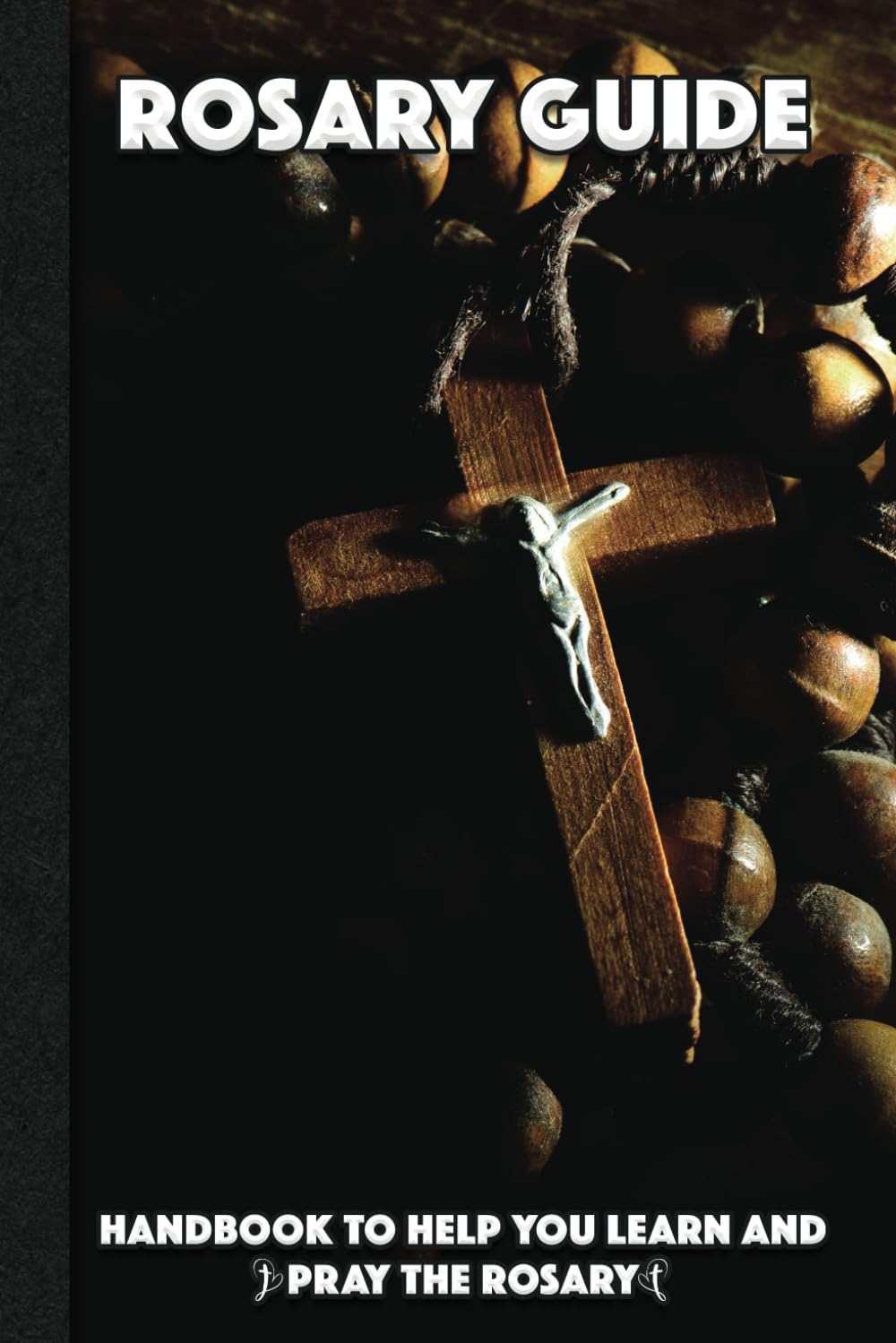Rosary Guide 6x9 with Wooden Cross: Travel sized handbook to help you learn and pray the rosary. Includes full rosary prayers as well as Luminous Mysteries with lined pages for taking notes.