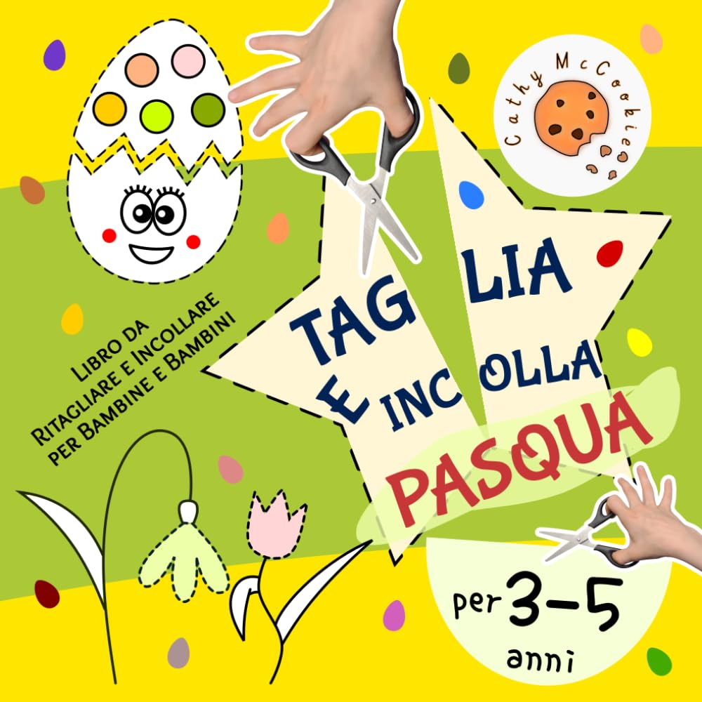 Taglia e Incolla per 3-5 Anni - Pasqua: Il Mio Primo Quaderno di Attività Prescolare 3, 4, 5 Anni; Libro da Ritagliare e Incollare per Bambine e Bambini