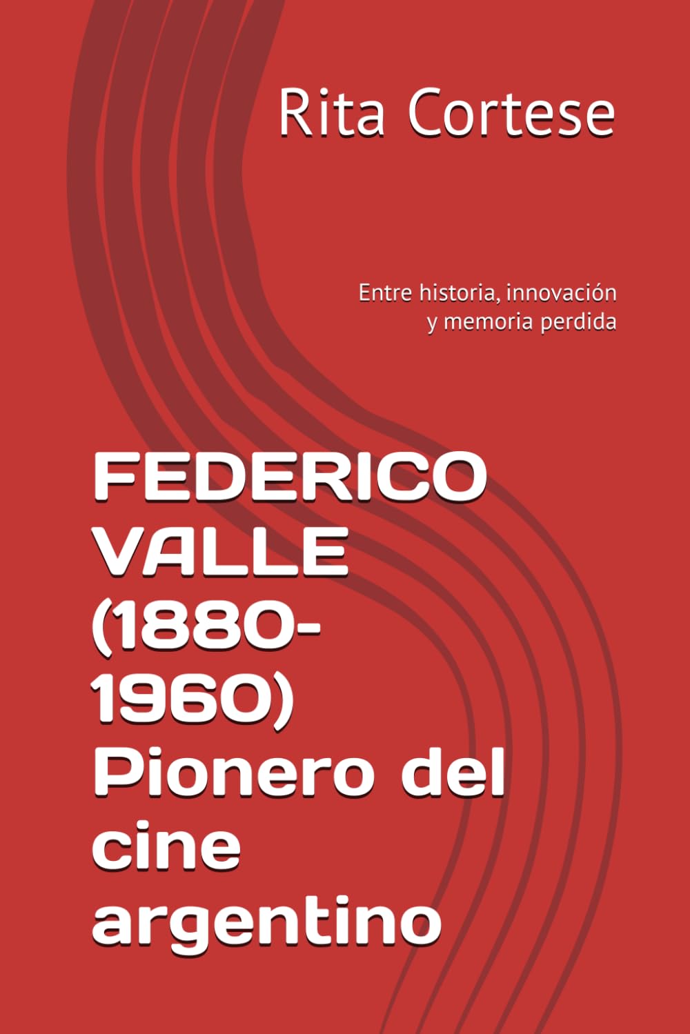 FEDERICO VALLE (1880–1960) Pionero del cine argentino: Entre historia, innovación y memoria perdida