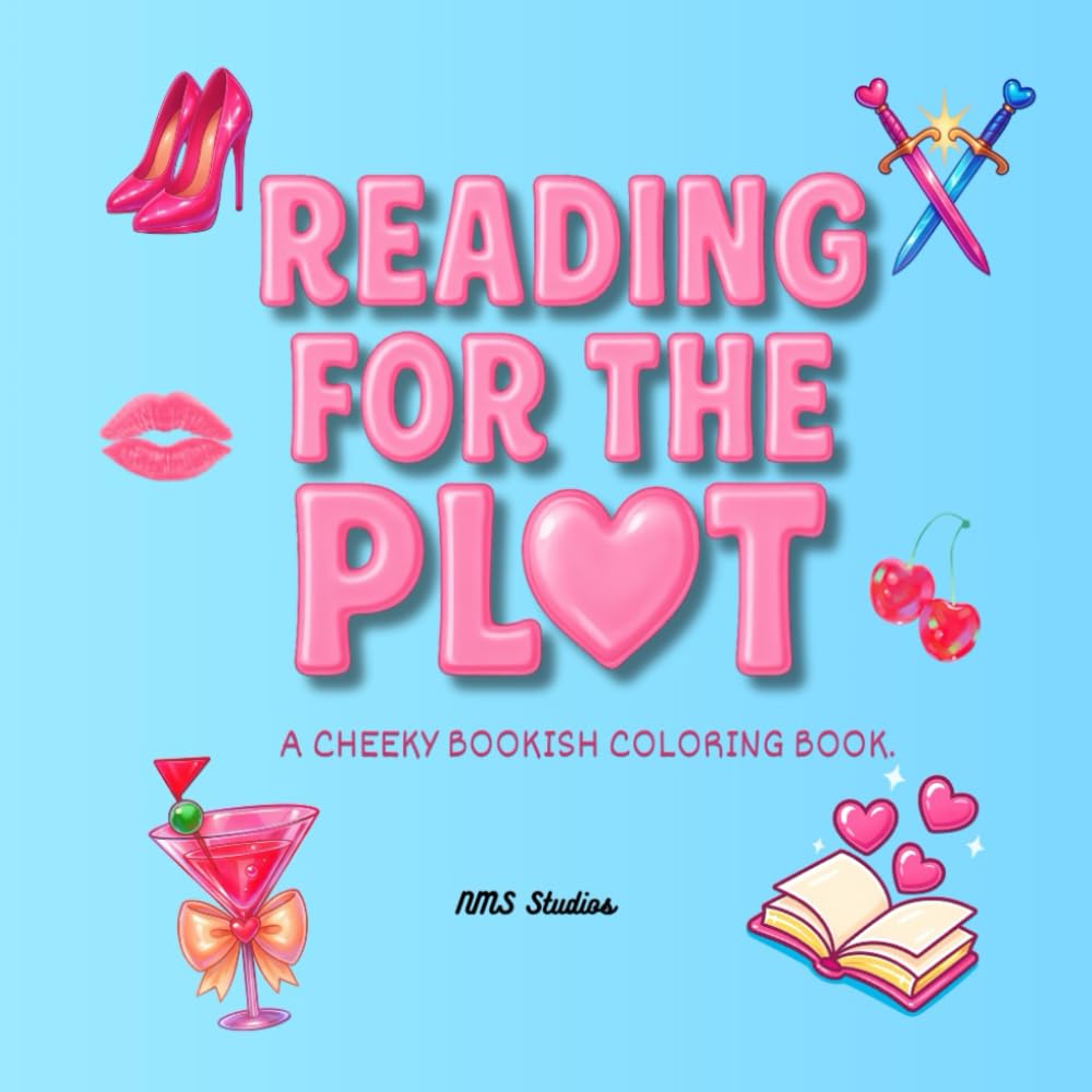 Reading for the Plot: A Cheeky Adult Coloring Book for Spicy Readers, Book Lovers & Romance Trope Fans (Bookish Vibes Coloring Books)