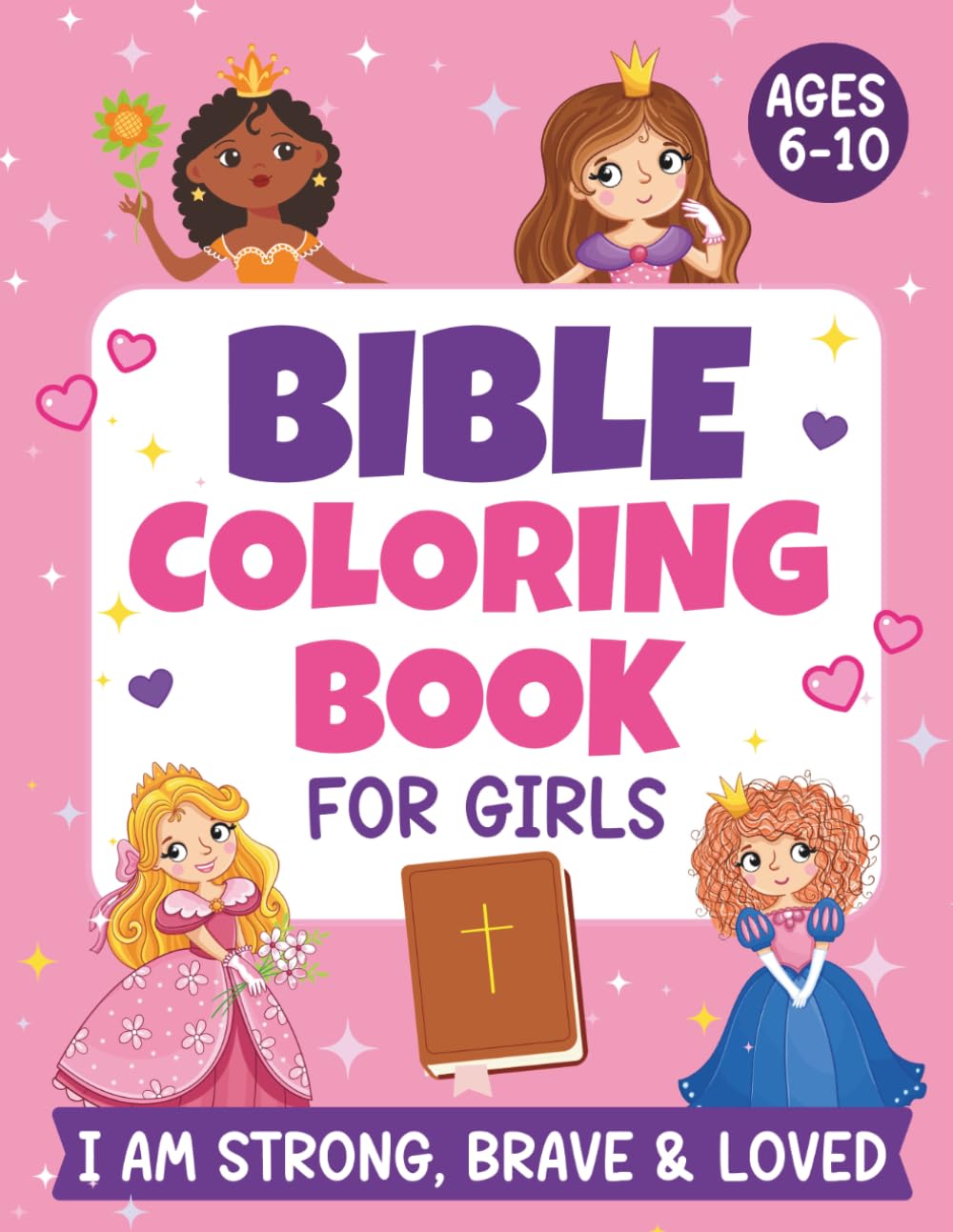 Bible Coloring Book for Girls - I Am Strong, Brave, and Loved: An Inspiring Bible Verse Coloring Book with Bible-Based Affirmations and Scripture to Help Girls Build Confidence, Faith and Identity