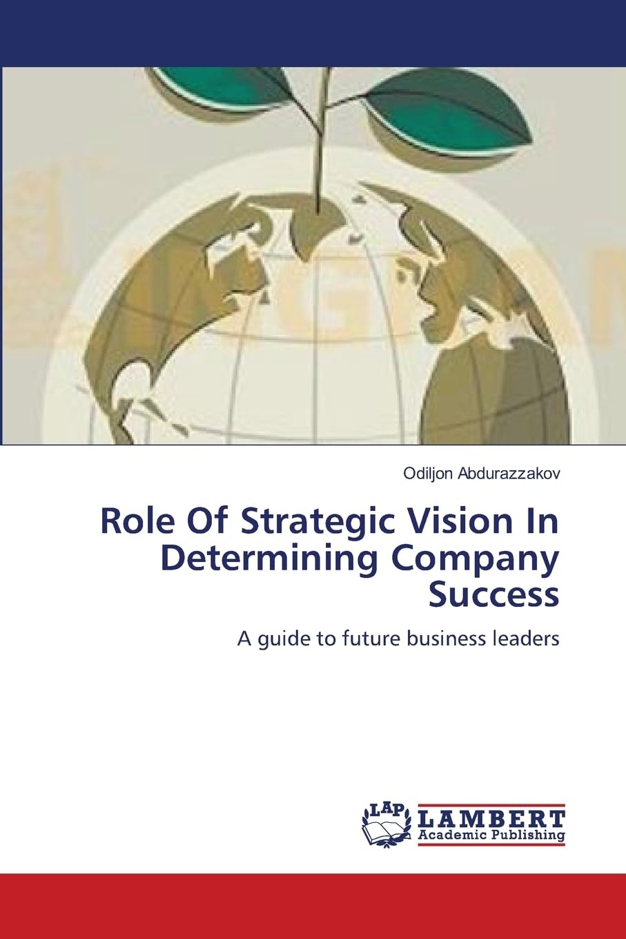 Role Of Strategic Vision In Determining Company Success: A guide to future business leaders