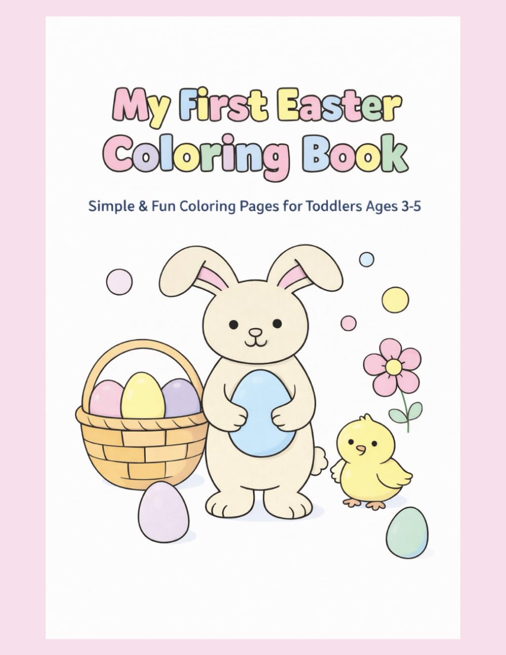 My First Easter Coloring Book: Simple & Fun Coloring Pages for Toddlers Ages 3–5
