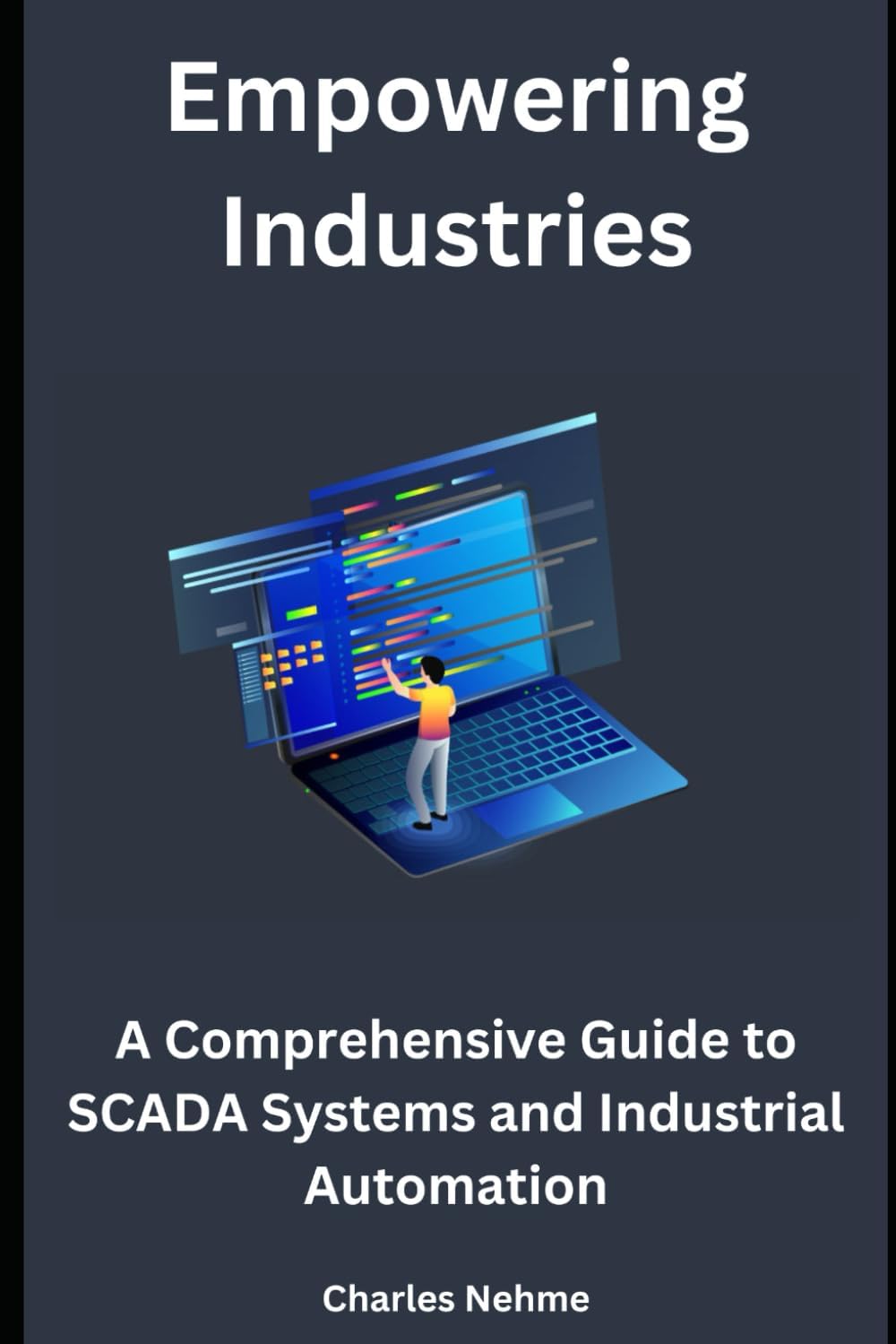 Empowering Industries: A Comprehensive Guide to SCADA Systems and Industrial Automation