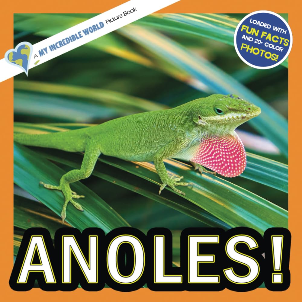 Anoles!: A My Incredible World Picture Book for Children (My Incredible World: Nature and Animal Picture Books for Children)