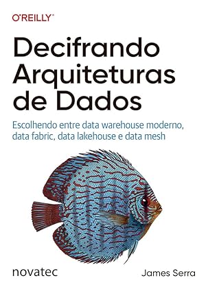 Decifrando Arquiteturas de Dados: Escolhendo entre data warehouse moderno, data fabric, data lakehouse e data mesh
