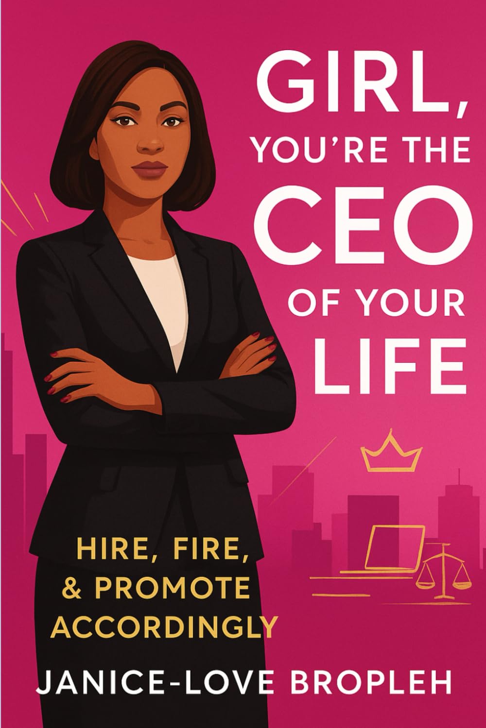 Girl, You’re the CEO of Your Life: Hire, Fire, & Promote Accordingly (empowHer Series)