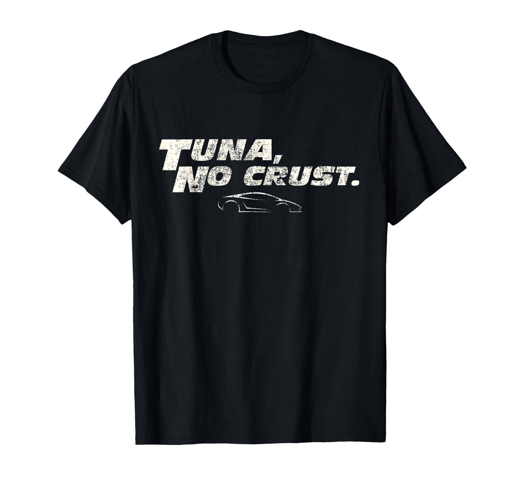 Fast Car Quote Tuna No Crust Gift T-Shirt : Clothing, Shoes \u0026 Jewelry -  Amazon.com