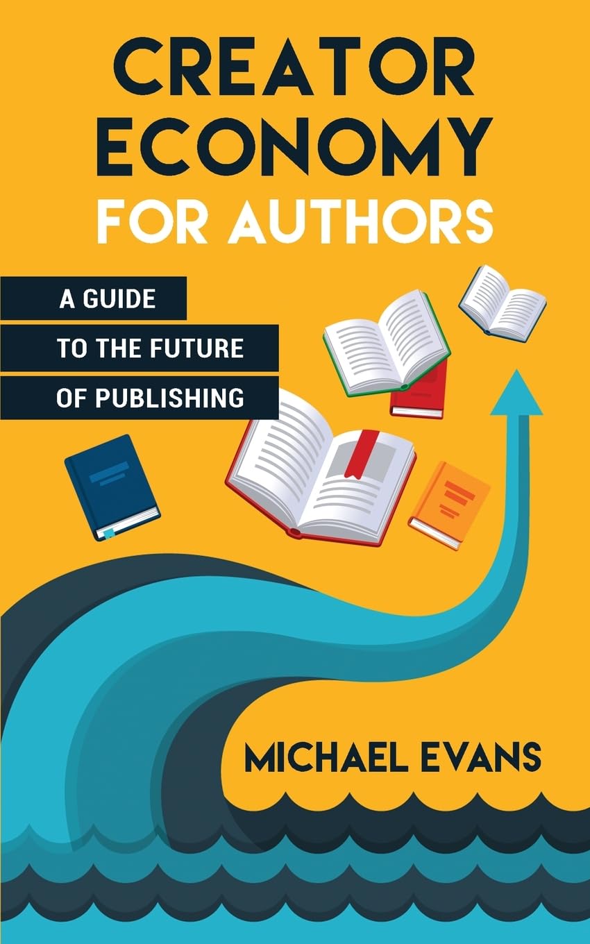 Creator Economy for Authors: A Guide to the Future of Publishing (Storytellers Rule the World)