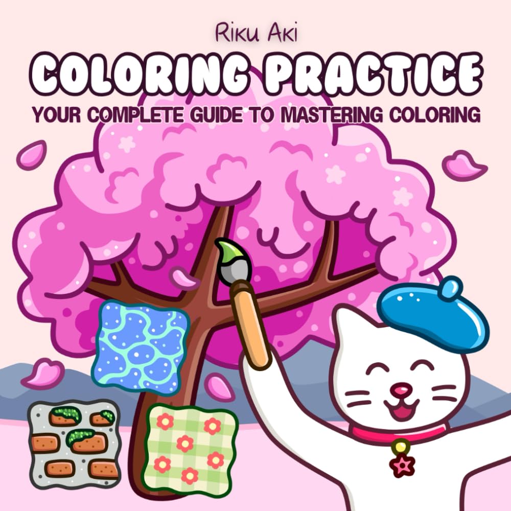Coloring Practice: Your Complete Guide to Mastering Coloring - Cozy Workbook for Adults and Teens: Swatches, Blending, Shadows, Palettes, Techniques and Patterns