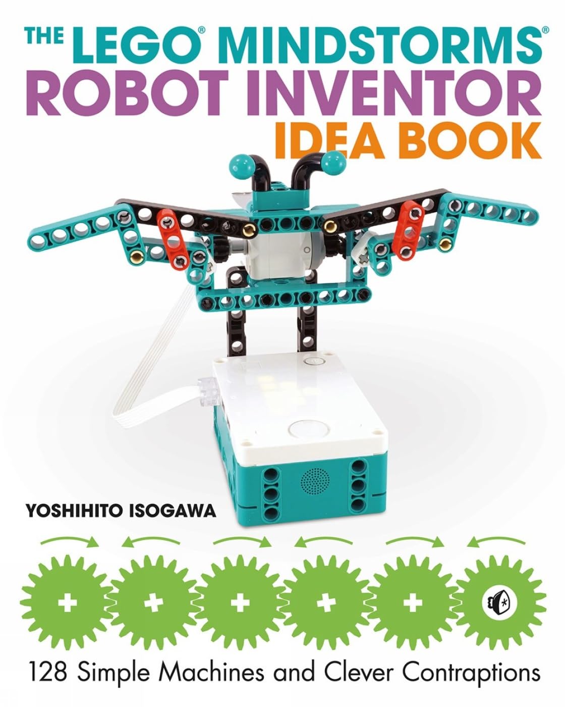The LEGO MINDSTORMS Robot Inventor Idea Book : Isogawa, Yoshihito ...