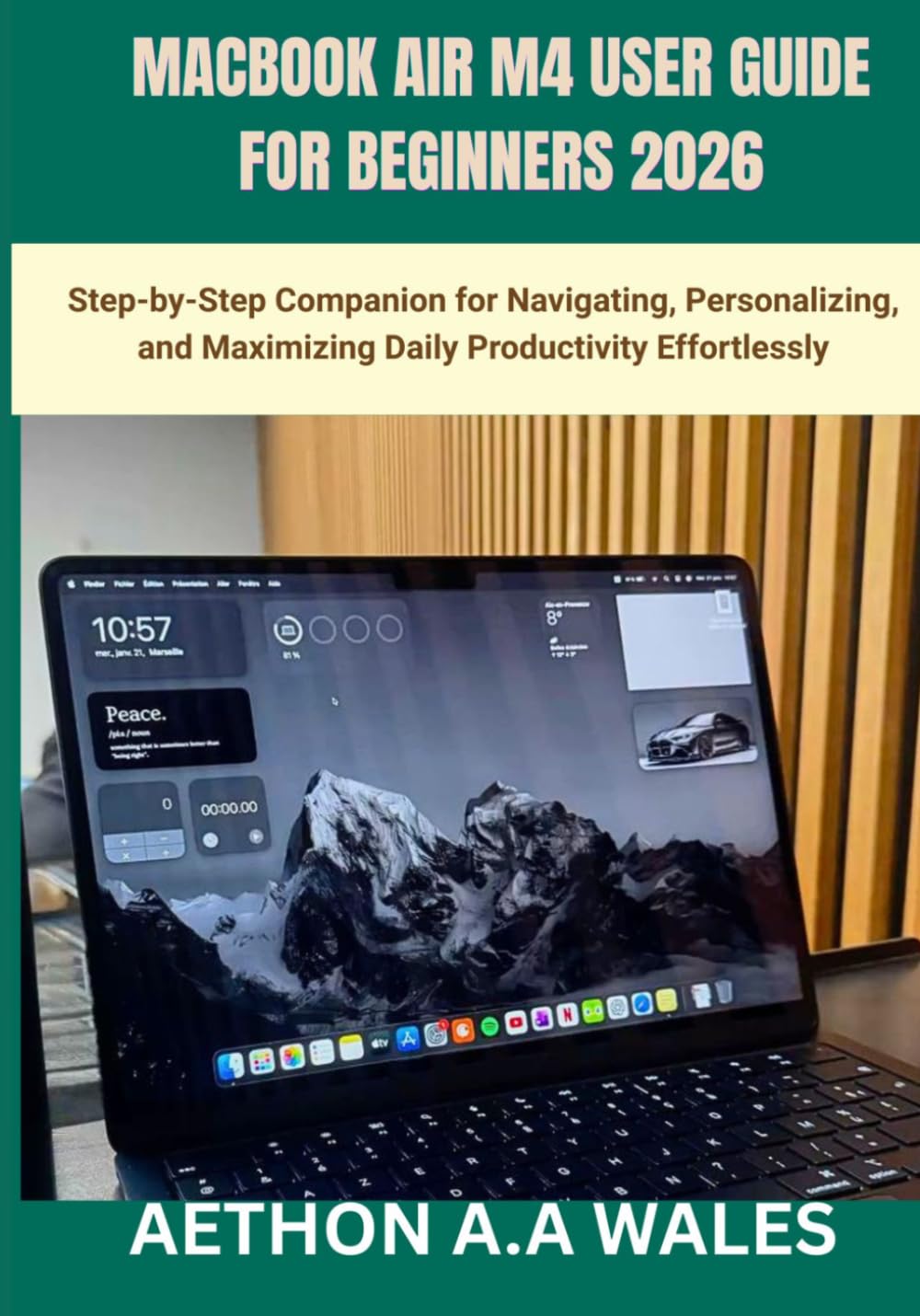MACBOOK AIR M4 USER GUIDE FOR BEGINNERS 2026: Step-by-Step Companion for Navigating, Personalizing, and Maximizing Daily Productivity Effortlessly