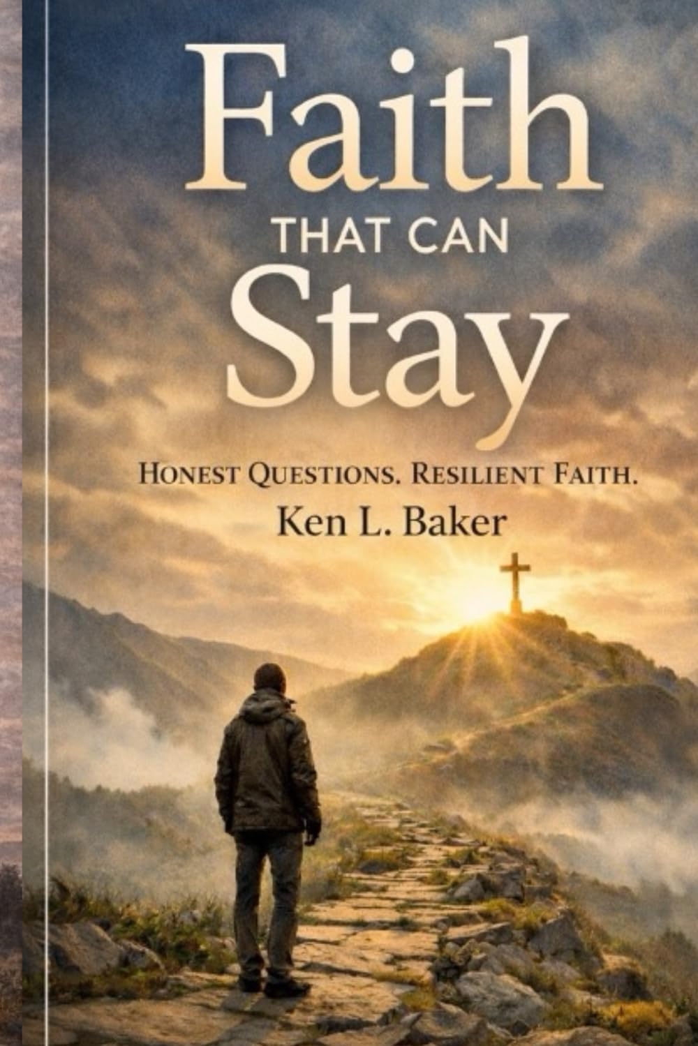 Faith That Can Stay: Honest Questions. Resilient Faith.