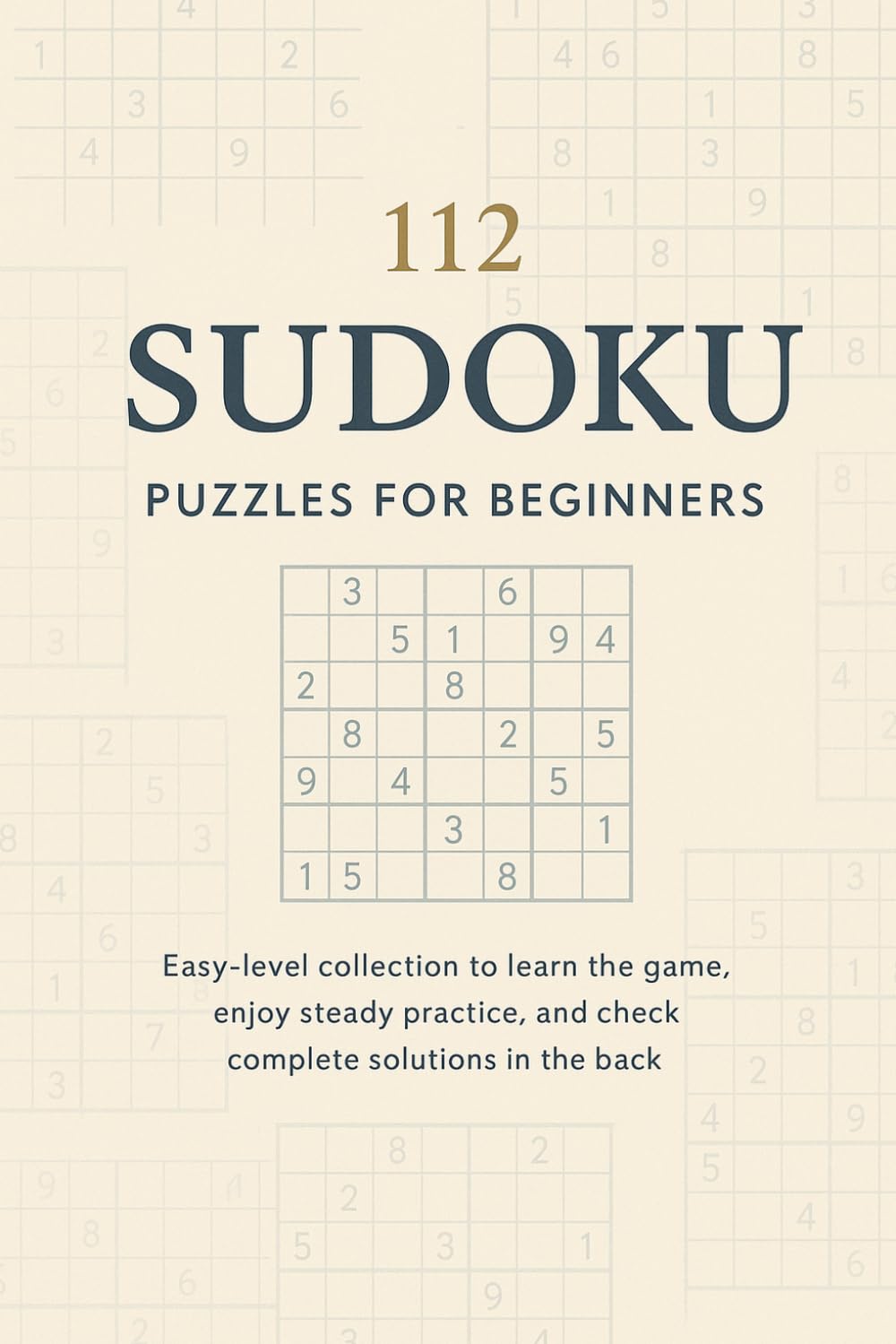 112 Sudoku Puzzles for Beginners: Easy-level collection to learn the game, enjoy steady practice, and check complete solutions in the back