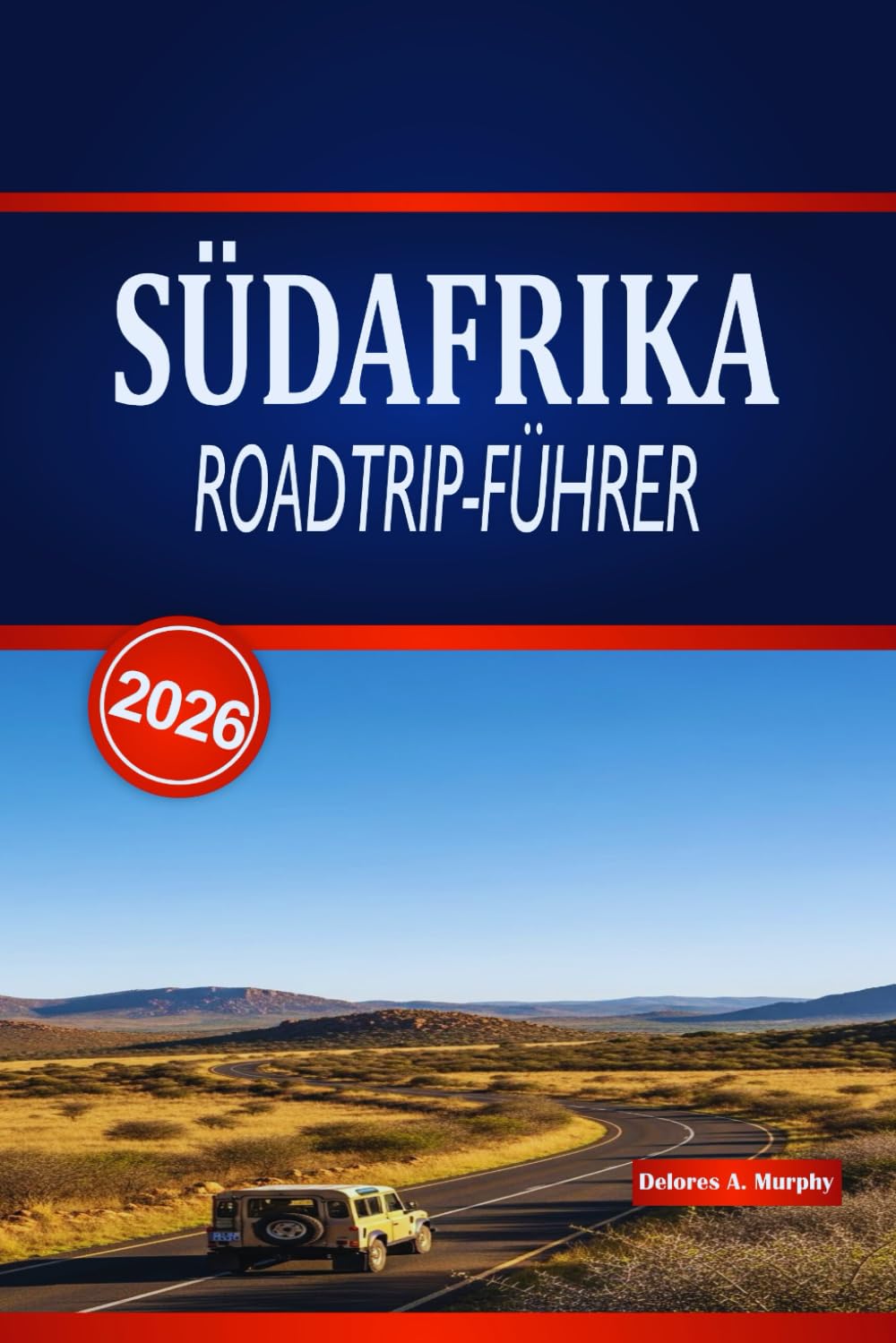 SÜDAFRIKA ROADTRIP-FÜHRER 2026: Ihr praktisches Handbuch zu landschaftlich reizvollen Küstenfahrten, Wildtierabenteuern, Essensstopps und Unterkunftstipps
