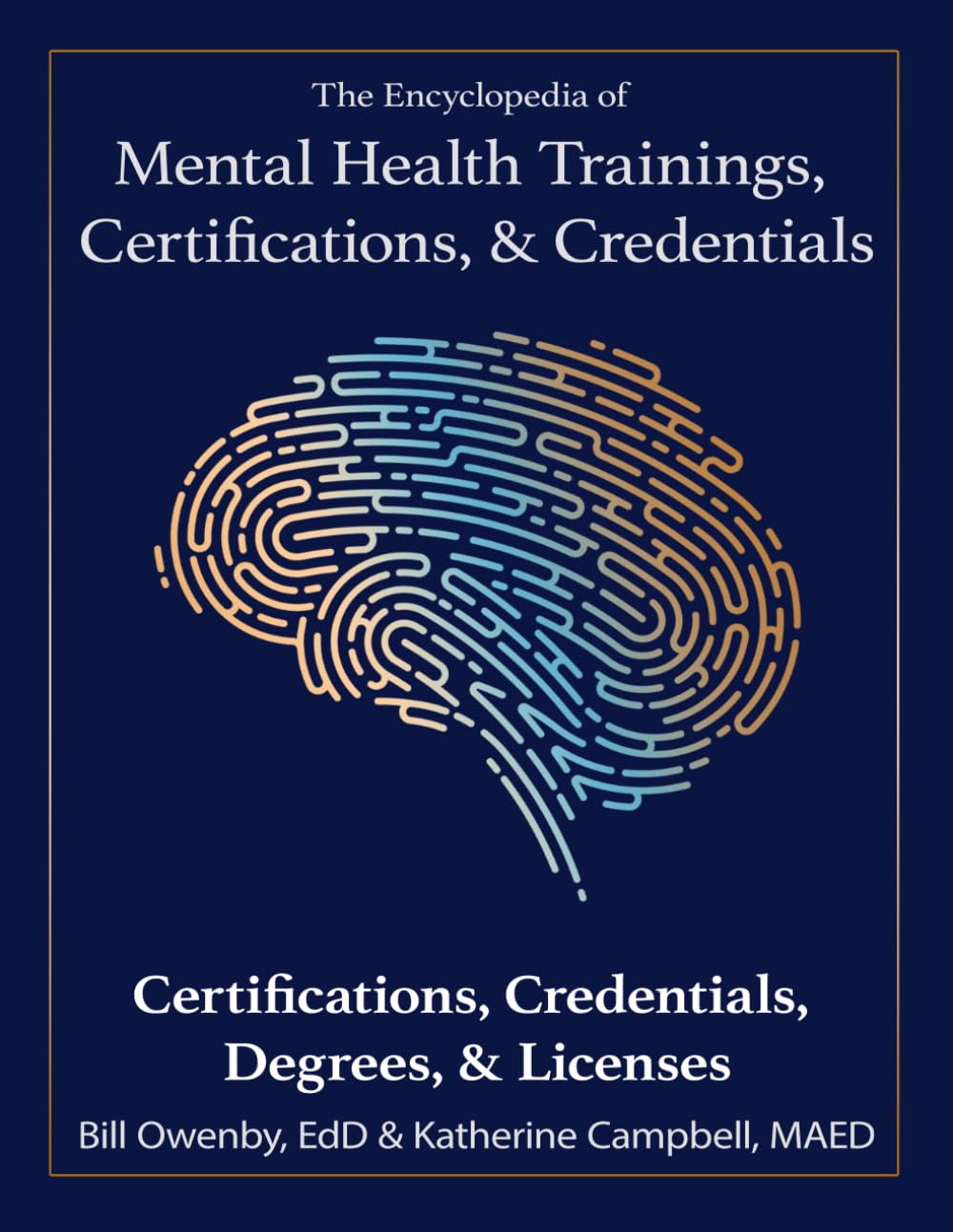 The Encyclopedia of Mental Health Trainings, Certifications, & Credentials: Certifications, Credentials, Degrees, & Licenses