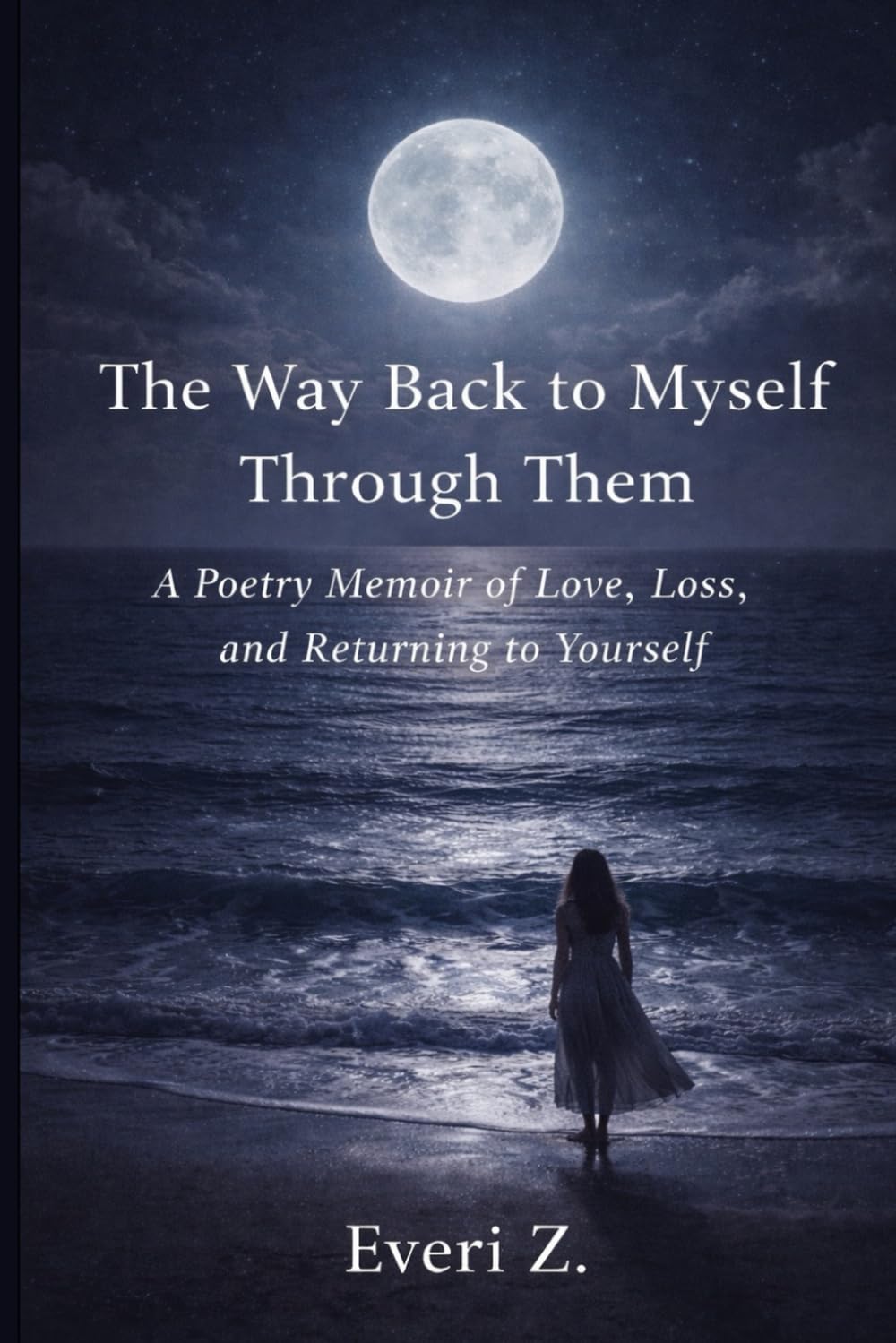 The Way Back to Myself Through Them: A Poetry Memoir of Love, Loss, and Returning to Yourself