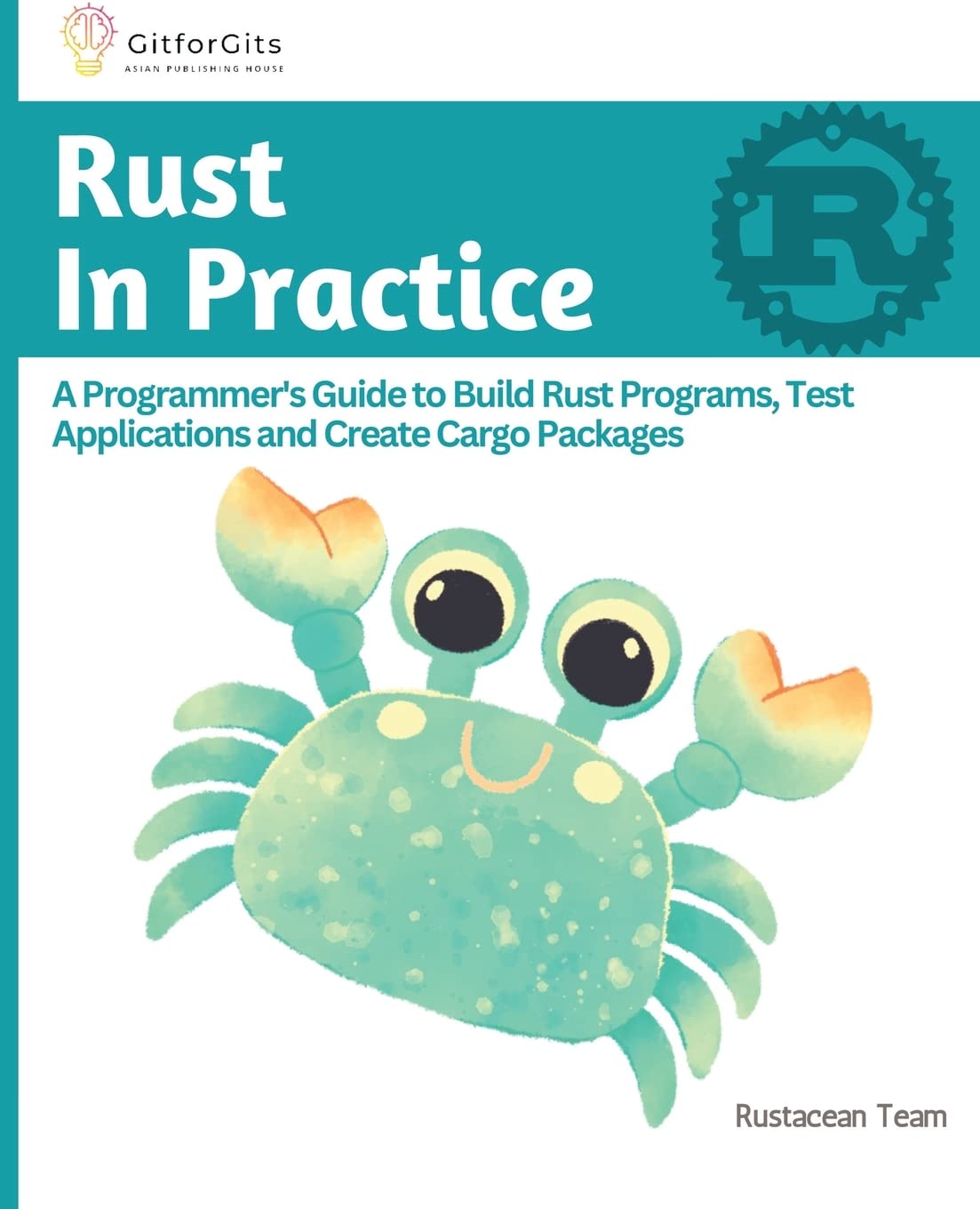 Buy Rust In Practice: A Programmers Guide to Build Rust Programs, Test Applications and Create Cargo Packages — BookShops.in