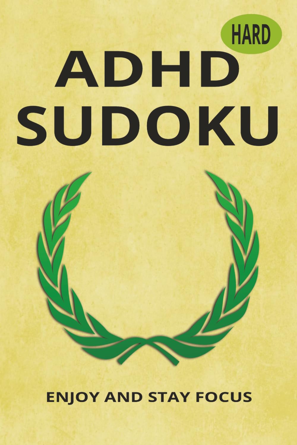 ADHD SUDOKU: Sudoku Puzzles for ADHD. Help Calm anf Focus the Mind. 6x9 Inches. 120 Pages, 60 Puzzles and Solutions.