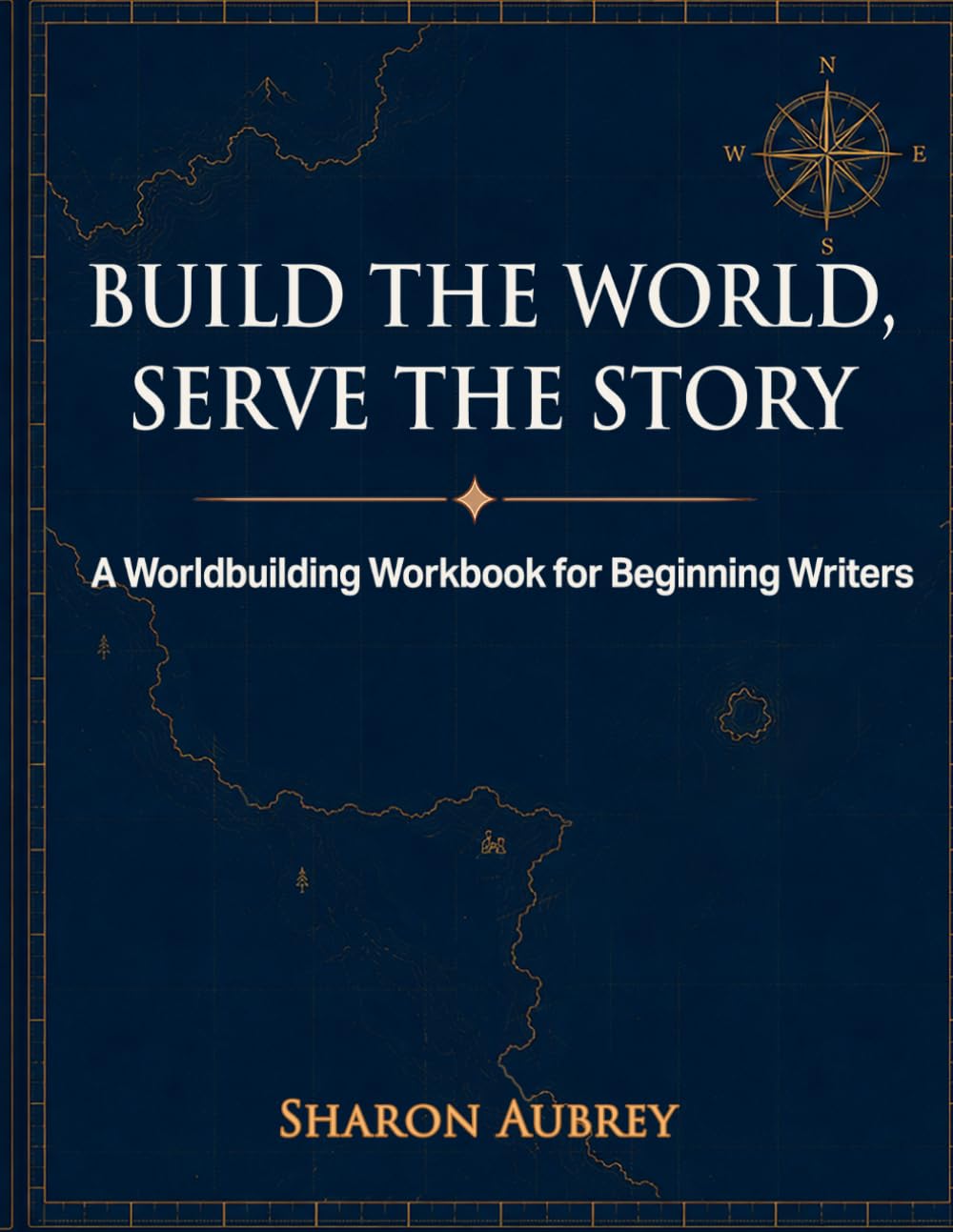 Build the World, Serve the Story: A Worldbuilding Workbook for Beginning Writers - BLACK & WHITE VERSION