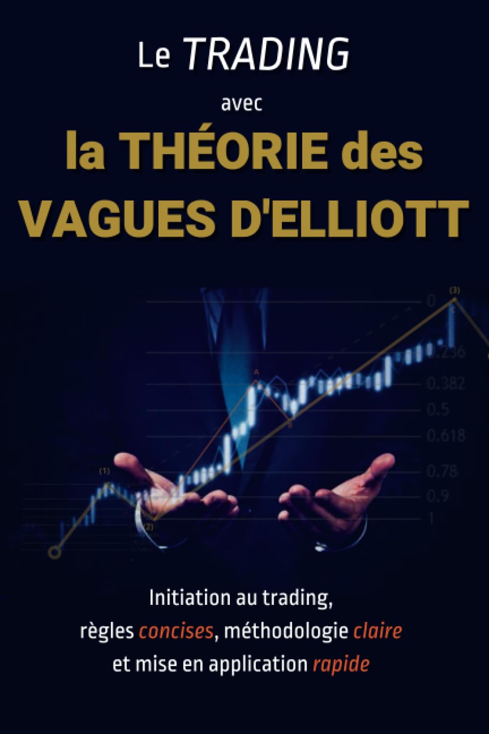 Apprendre le TRADING avec la THÉORIE des VAGUES D': Devenez rapidement un trader efficace et rentable