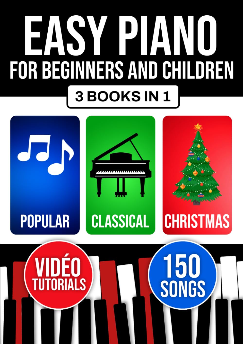 Easy Piano for Beginners and Children: Start Learning Right Away with 3 Progressive Levels. Includes Theory, Technique, and Sight-Reading. Popular, Classical, and Christmas Pieces.