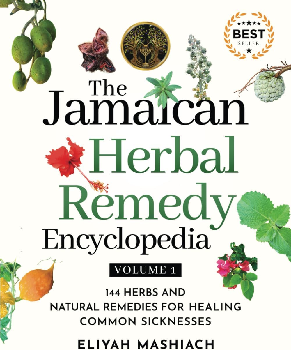 The Jamaican Herbal Remedy Encyclopedia Volume1: 144 Herbs and Natural Remedies for Healing Common Sicknesses