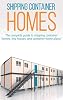 Shipping Container Homes: The complete guide to shipping container homes, tiny houses, and container home plans! Hardcover – April 4, 2020