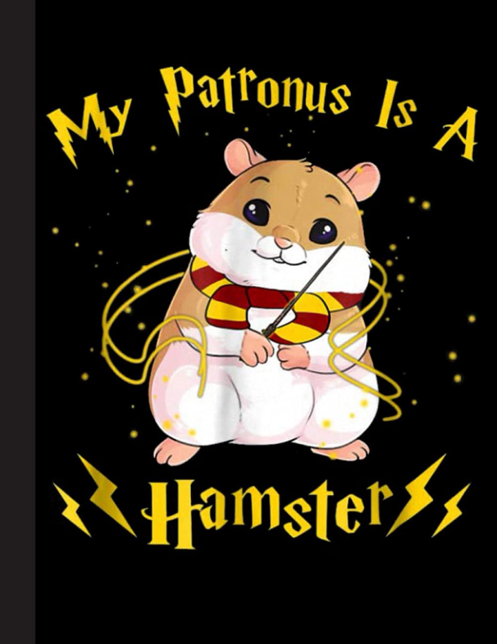 My Patronus Is A Hamster Notebook: Blank Lined Hamster Notebook / Journal - Great Accessories & Gift Idea for Hammy Owner & Lover