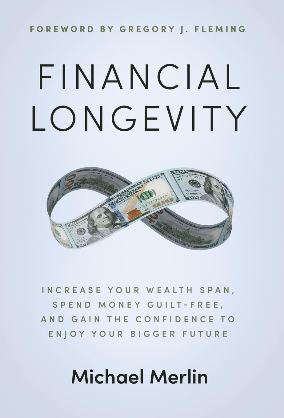 Financial Longevity: Increase Your Wealth Span, Spend Money Guilt-Free, and Gain the Confidence to Enjoy Your Bigger Future