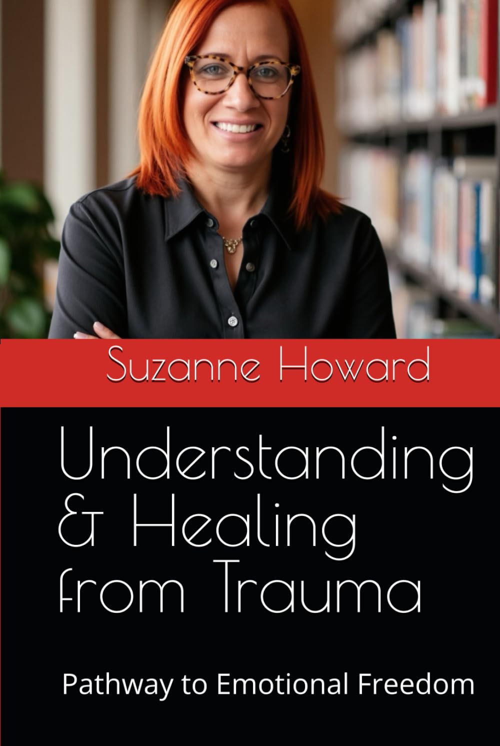 Understanding & Healing from Trauma: Pathway to Emotional Freedom