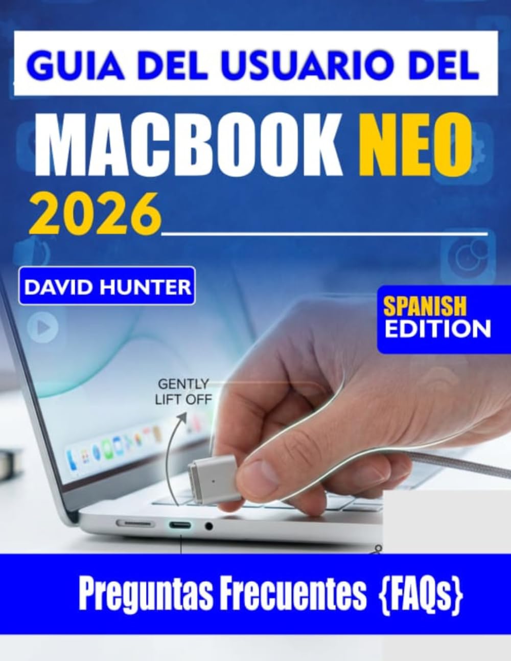 GUÍA DEL USUARIO DEL MACBOOK NEO 2026: Domina macOS, aumenta tu productividad y desbloquea funciones ocultas para una experiencia impecable.