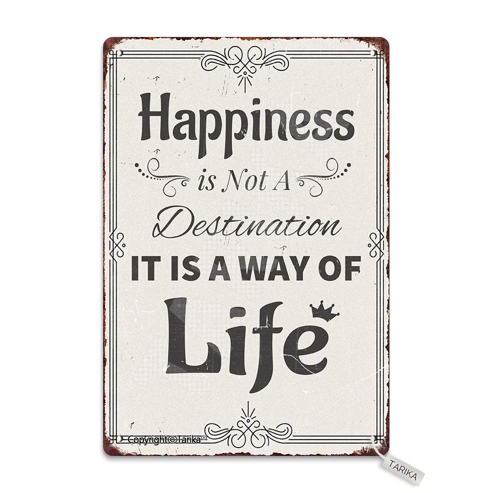 Happiness is Not A Destination It is A Way of Life 8X12 Inch Iron Vintage Look Decoration Crafts Sign for Home Kitchen Bathroom Farm Garden Garage Inspirational Quotes Wall Decor