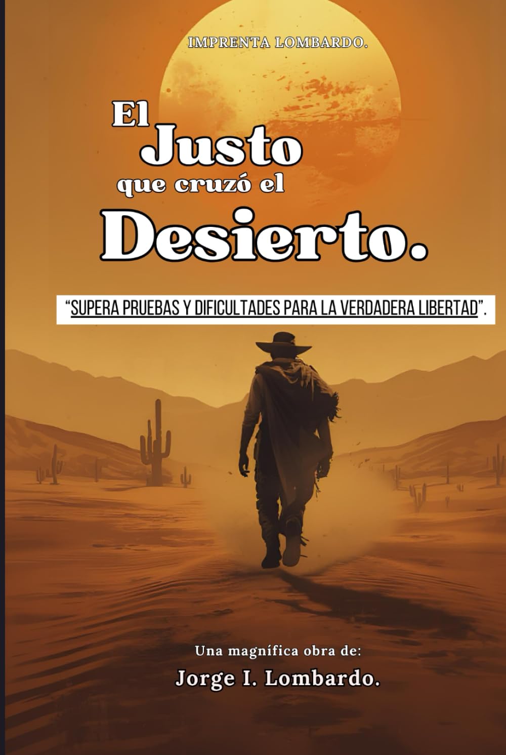 El Justo que Cruzó el Desierto: “Supera pruebas y dificultades para alcanzar la verdadera Libertad”