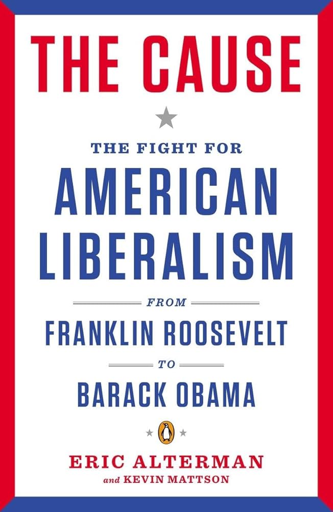 The Cause: The Fight for American Liberalism from Franklin