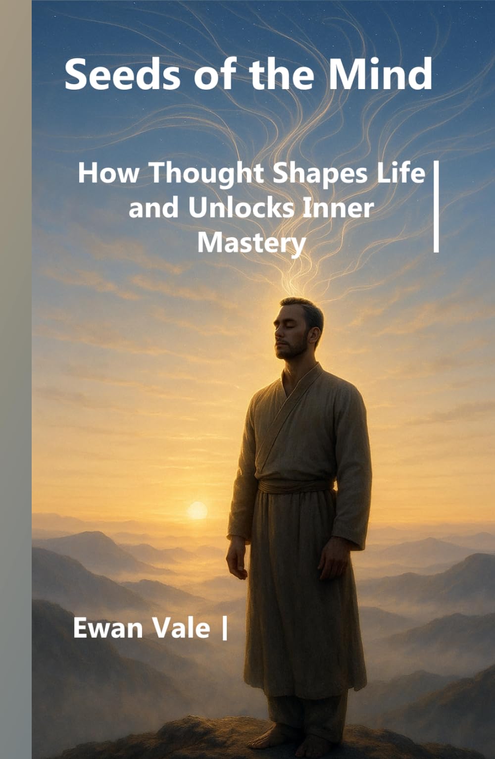Seeds of the Mind: How Thought Shapes Life and Unlocks Inner Mastery (Inner Architecture)