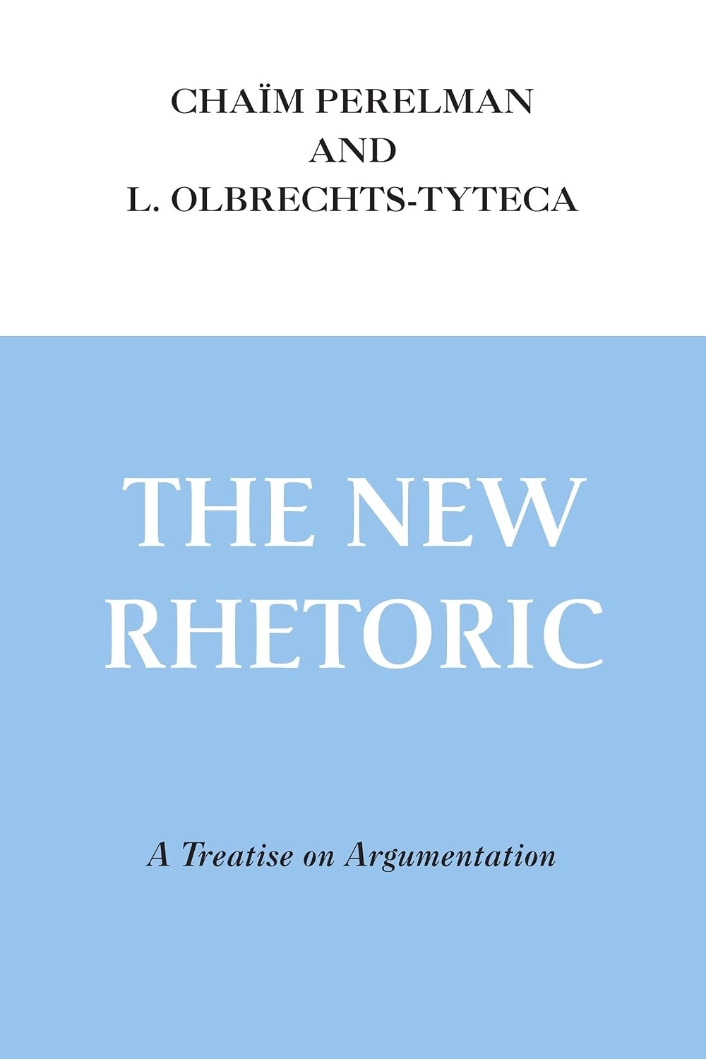New Rhetoric, The: A Treatise on Argumentation