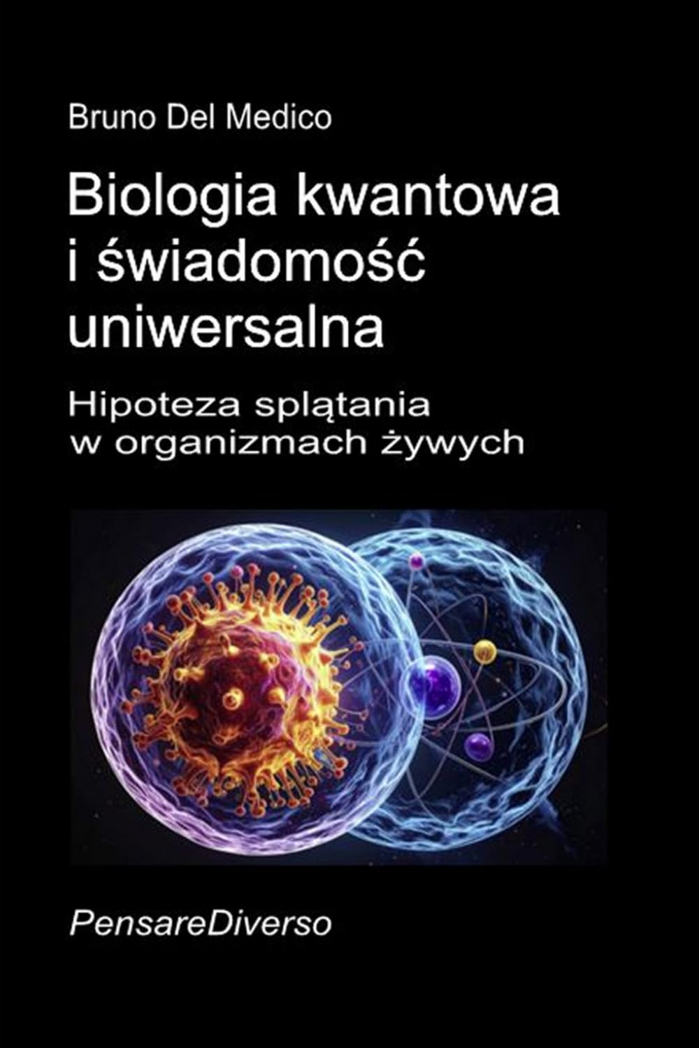 Biologia kwantowa i świadomość uniwersalna: Hipoteza splątania w organizmach żywych. ((POL). Quantum Physics and Metaphysics. Polish-language editions.)