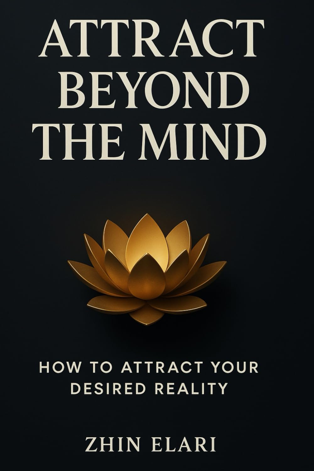 Attract Beyond the Mind: How to Attract Your Desired Reality (The Beyond the Mind Series)      Paperback – December 22, 2025