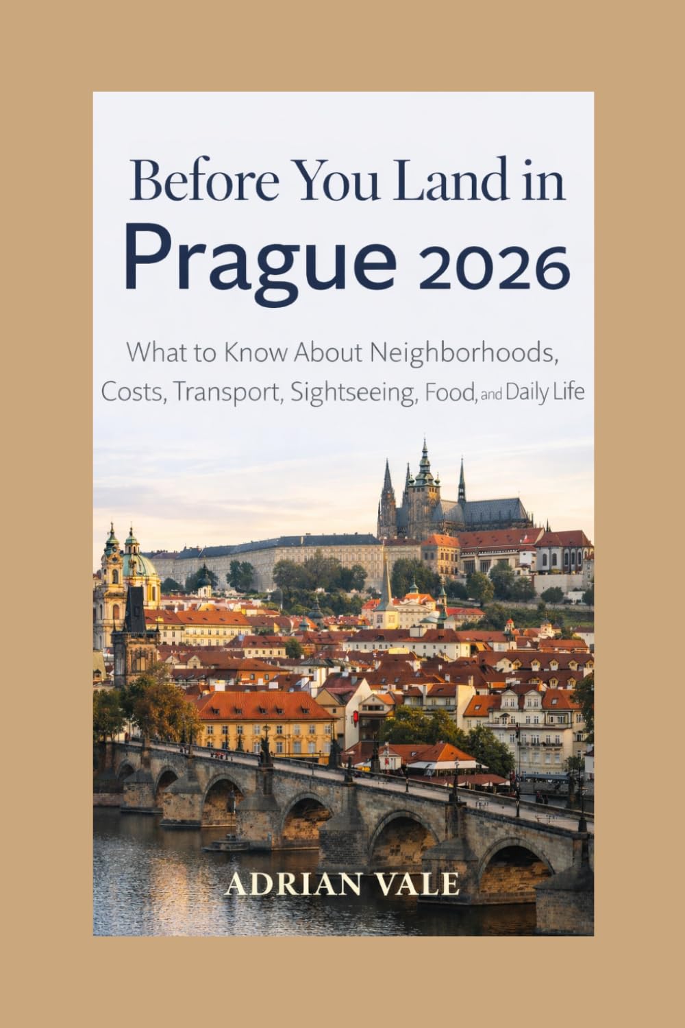 Before You Land in Prague 2026: What to Know About Neighborhoods, Costs, Transport, Sightseeing, Food, and Daily Life