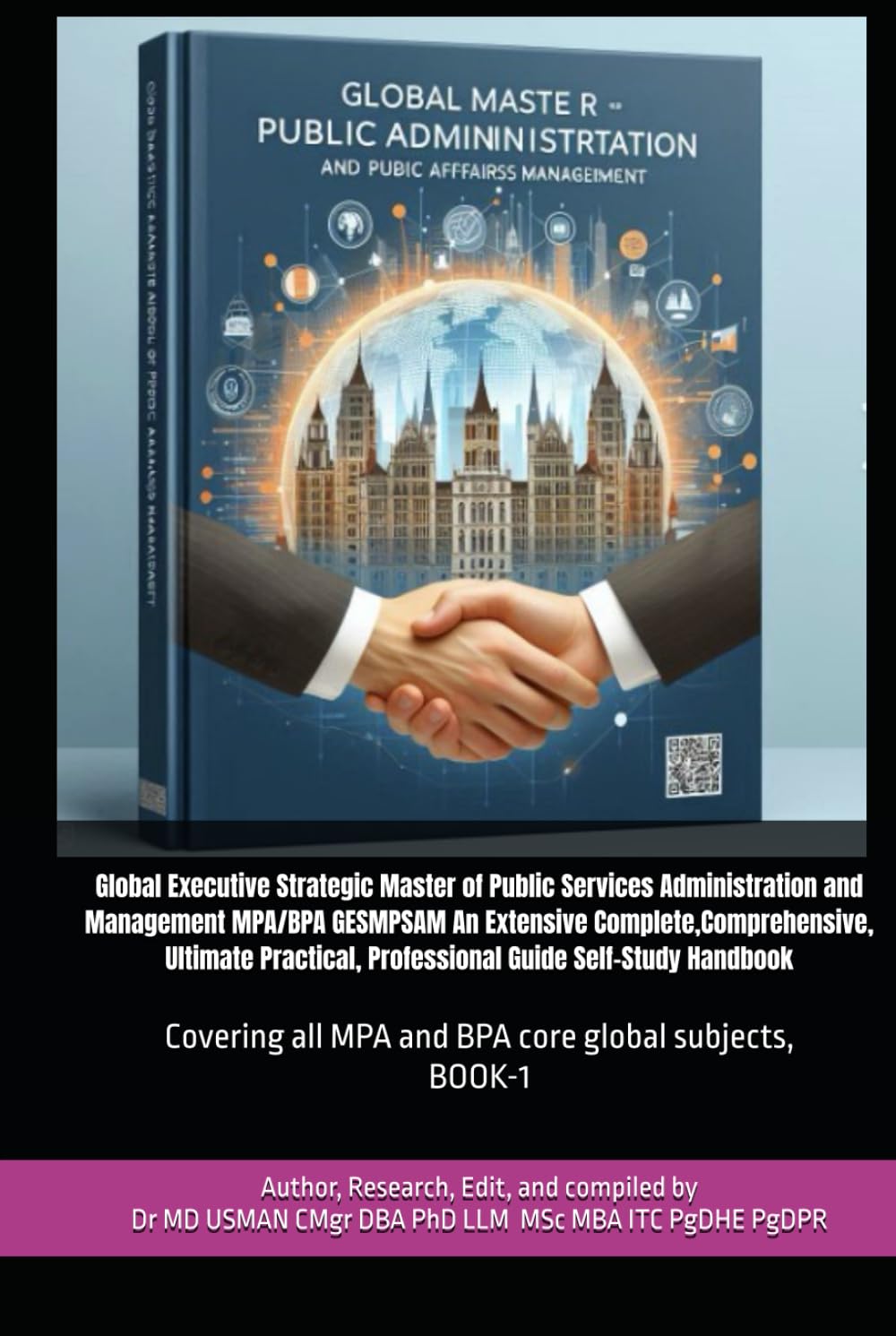 Global Executive Strategic Master of Public Services Administration and Management MPA/BPA GESMPSAM An Extensive Complete,Comprehensive, Ultimate ... all MPA and BPA core global subjects, BOOK-1