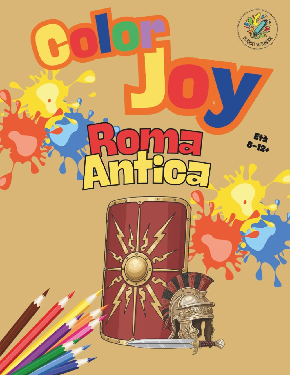 Color Joy: Libro da Colorare sull'Antica Roma Divertente per Ragazzi e Adulti (8-12+ Anni): 32 Splendidi Disegni per Bambini, Ragazzi e Adulti